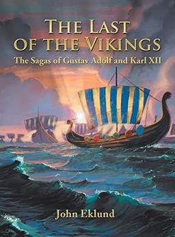 The Last of the Vikings: The Sagas of Gustav Adolf and Karl Xii