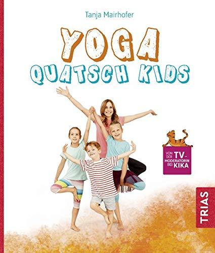 Yoga Quatsch Kids: Das freche Kinderyoga-Buch