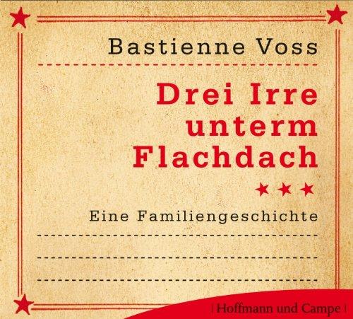 Drei Irre unterm Flachdach . Eine Familiengeschichte 2 CDs