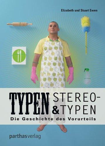 Typen und Stereotypen: Die Geschichte des Vorurteils