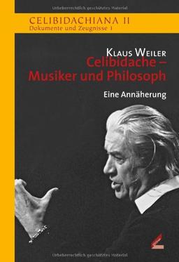 Celibidache - Musiker und Philosoph: Celibidachiana II: Dokumente und Zeugnisse 1. Eine Annäherung