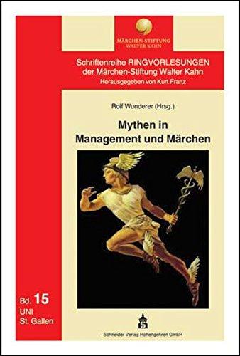 Mythen in Management und Märchen (Schriftenreihe Ringvorlesungen der Märchen-Stiftung Walter Kahn)