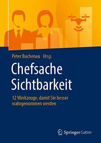 Chefsache Sichtbarkeit: 12 Werkzeuge, damit Sie besser wahrgenommen werden