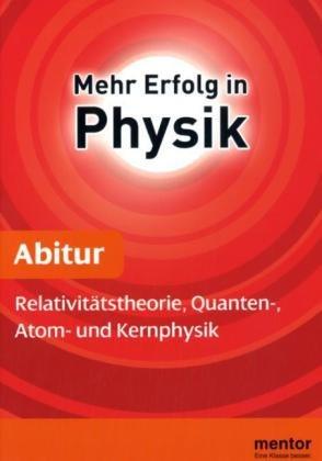 Abiturhilfe Physik Oberstufe. Relativitätstheorie, Quanten-, Atom- und Kernphysik: Mit Lösungsteil