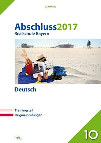 Abschluss 2017 - Realschule Bayern Deutsch: Originalprüfungen mit Trainingsteil (pauker.)