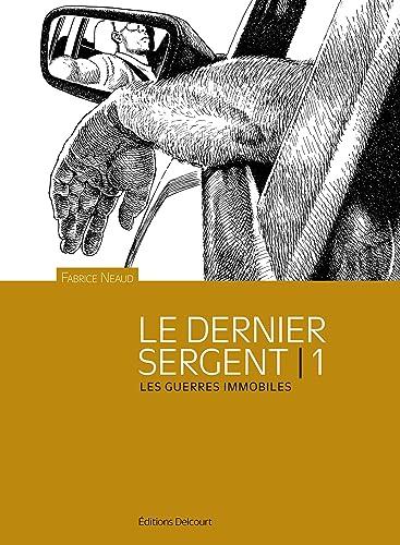 Esthétique des brutes : le dernier sergent. Vol. 1. Les guerres immobiles : avril 1998-1er avril 2000