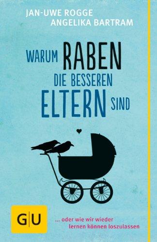 Warum Raben die besseren Eltern sind: ... oder wie wir wieder lernen können loszulassen (GU Reader P&F)