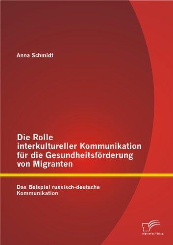 Die Rolle interkultureller Kommunikation für die Gesundheitsförderung von Migranten: Das Beispiel russisch-deutsche Kommunikation