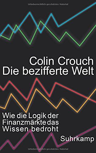 Die bezifferte Welt: Wie die Logik der Finanzmärkte das Wissen bedroht