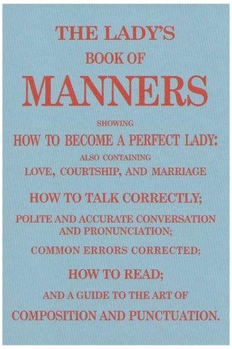 The Lady's Book of Manners: How to be a Perfect Lady (Etiquette Collection)