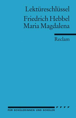 Friedrich Hebbel: Maria Magdalena. Lektüreschlüssel