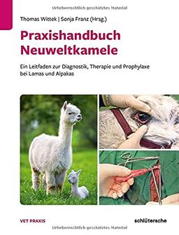 Praxishandbuch Neuweltkamele: Ein Leitfaden zur Diagnostik, Therapie und Prophylaxe bei Lamas und Alpakas (Vetpraxis)