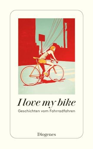 I love my bike: Geschichten vom Fahrradfahren (detebe)