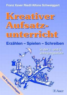 Kreativer Aufsatzunterricht in der 1. und 2. Jahrgangsstufe