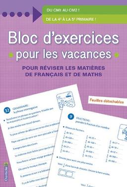 Bloc d'exercices pour les vacances : du CM1 au CM2, de la 4e à la 5e primaire : pour réviser les matières de français et de maths