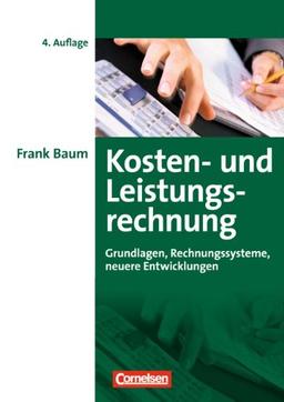 Erfolgreich im Beruf: Kosten- und Leistungsrechnung: Grundlagen, Rechnungssysteme und neuere Entwicklungen: Grundlagen, Rechnungssysteme, Neuere Entwicklungen