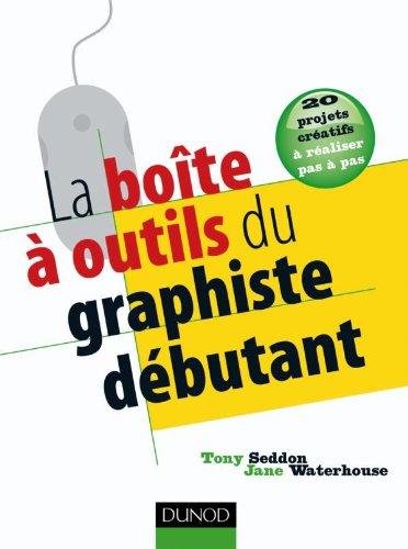 La boîte à outils du graphiste débutant : 20 projets créatifs à réaliser pas à pas