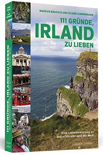 111 Gründe, Irland zu lieben: Eine Liebeserklärung an das schönste Land der Welt | Aktualisierte und erweiterte Neuausgabe.