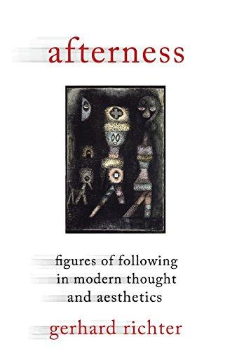 Afterness - Figures of Following in Modern Thought  and Aesthetics (Columbia Themes in Philosophy, Social Criticism, and the Arts)