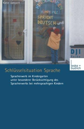 Schlüsselsituation Sprache: Spracherwerb im Kindergarten unter Besonderer Berücksichtigung des Spracherwerbs bei Mehrsprachigen Kindern (DJI - Reihe) (German Edition)