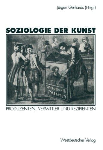 Soziologie der Kunst: Produzenten, Vermittler und Rezipienten (German Edition)