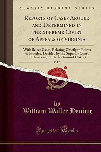 Reports of Cases Argued and Determined in the Supreme Court of Appeals of Virginia, Vol. 2: With Select Cases, Relating Chiefly to Points of Practice, ... for the Richmond District (Classic Reprint)