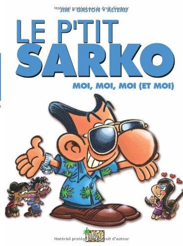 Le p'tit Sarko. Vol. 3. Moi, moi, moi (et moi)