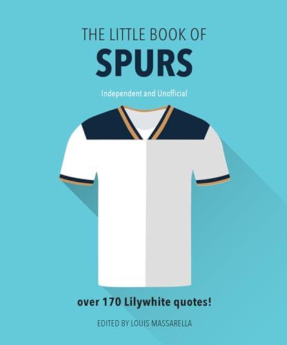 The Little Book Of Spurs: Bursting with over 170 Lilywhite quotes (The Little Books of Sports)