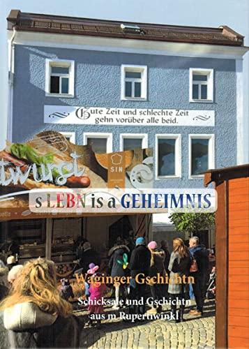 s Lebn is a Geheimnis: Waginger Gschichtn