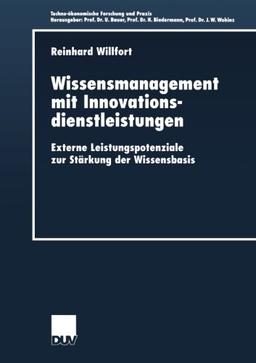 Wissensmanagement mit Innovationsdienstleistungen . Externe Leistungspotenziale zur Stärkung der Wissensbasis (Techno-ökonomische Forschung und Praxis)