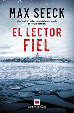 El lector fiel: ¿Por qué un autor debería tener miedo de lo que escribe? (MAEVA noir)