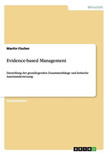 Evidence-based Management: Darstellung der grundlegenden Zusammenhänge und kritische Auseinandersetzung