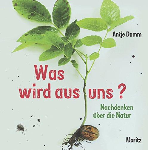 Was wird aus uns?: Nachdenken über die Natur