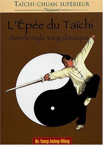 Taïchi-chuan supérieur : taijiquan. L'épée du taïchi dans le style yang classique