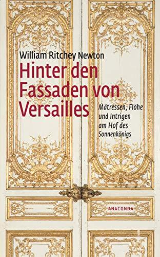 Hinter den Fassaden von Versailles: Mätressen, Flöhe und Intrigen am Hof des Sonnenkönigs