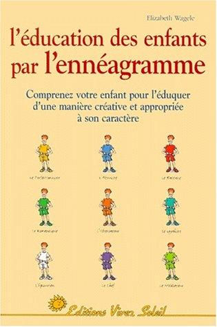 L'éducation des enfants par l'ennéagramme : les neuf types d'enfants : clefs pour une éducation réussie