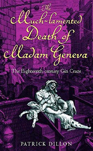 The Much-lamented Death of Madam Geneva: The Eighteenth-century Gin Craze