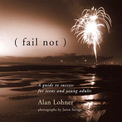 Fail Not: A Guide to Success for Teens and Young Adults