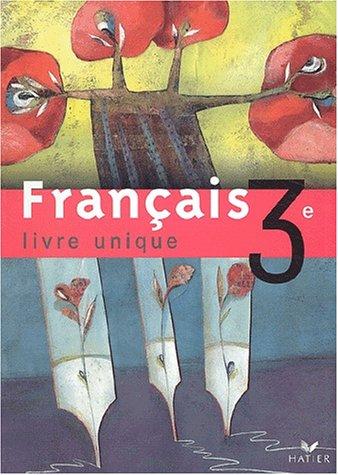 Français 3e : livre unique : livre de l'élève