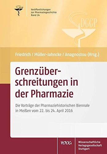 Grenzüberschreitungen in der Pharmazie: Die Vorträge der Pharmaziehistorischen Biennale in Meißen vom 22. bis 24. April 2016 (Veröffentlichungen zur ... für Geschichte der Pharmazie e.V.)