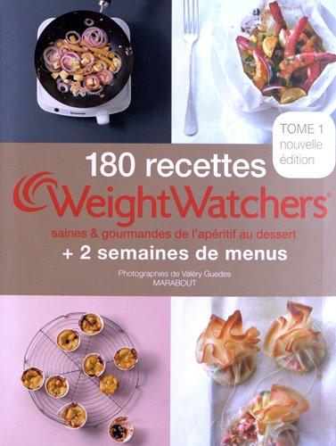 180 recettes Weight watchers : saines & gourmandes de l'apéritif au dessert : + 2 semaines de menus. Vol. 1