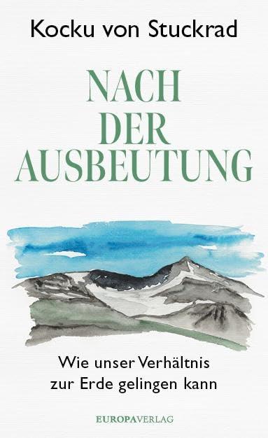 Nach der Ausbeutung: Wie unser Verhältnis zur Erde gelingen kann