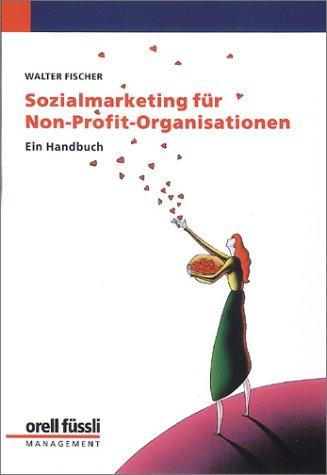 Sozialmarketing für Non-Profit-Organisationen. Ein Handbuch