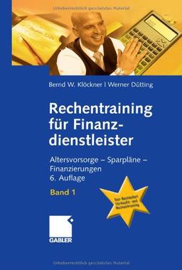 Rechentraining für Finanzdienstleister - Band 1: Altersvorsorge - Sparpläne - Finanzierungen