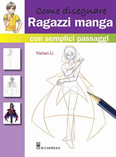 Come disegnare ragazzi manga con semplici passaggi. Ediz. illustrata (Disegno e tecniche pittoriche)