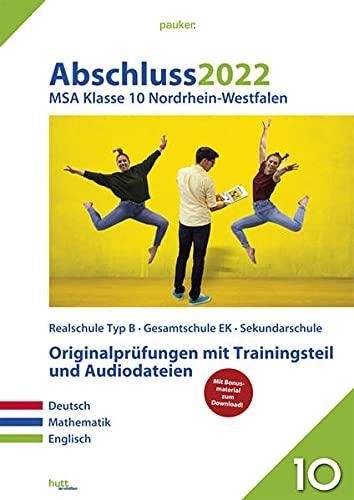 Abschluss 2022 - Mittlerer Schulabschluss Nordrhein-Westfalen: Originalprüfungen mit Trainingsteil für die Fächer Deutsch, Mathematik und Englisch sowie Audiodateien für Englisch (pauker.)