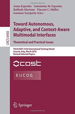 Towards Autonomous, Adaptive, and Context-Aware Multimodal Interfaces:  Theoretical and Practical Issues: Third COST 2102 International Training ... Papers (Lecture Notes in Computer Science)