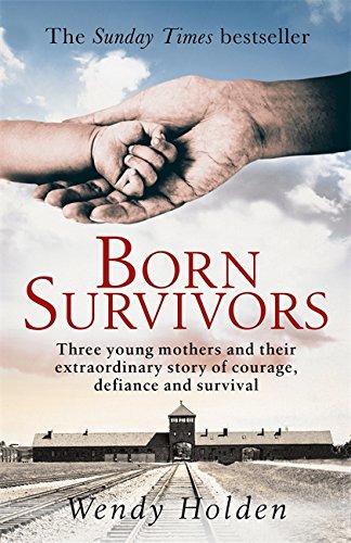 Born Survivors: Three Young Mothers and Their Extraordinary Story of Courage, Defiance, and Hope