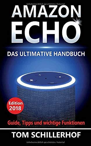 Amazon Echo - Das ultimative Handbuch: Guide, Tipps und wichtige Funktionen