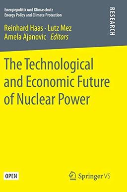 The Technological and Economic Future of Nuclear Power (Energiepolitik und Klimaschutz. Energy Policy and Climate Protection)